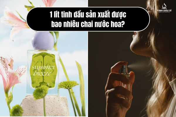 1 lít tinh dầu sản xuất được bao nhiêu chai nước hoa?