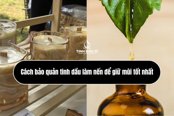 Cách bảo quản tinh dầu làm nến để giữ mùi tốt nhất