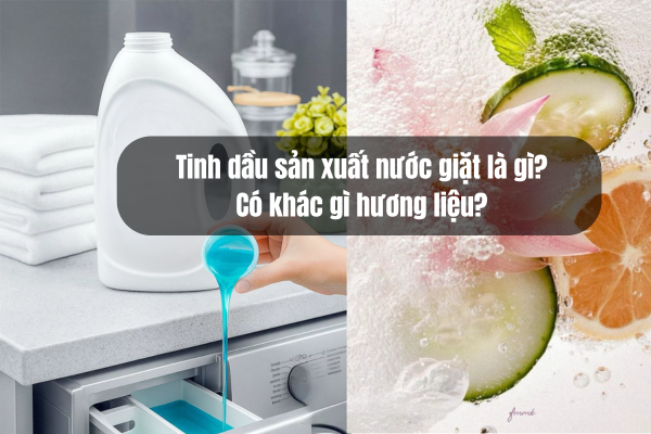 Tinh dầu sản xuất nước giặt là gì? Có khác gì hương liệu?