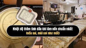 Nhiệt độ thêm tinh dầu khi làm nến chuẩn nhất (nếu sai, mùi coi như mất)