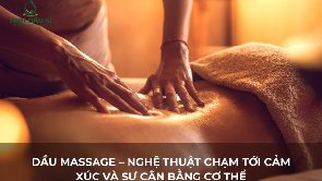 Dầu Massage – Nghệ Thuật Chạm Tới Cảm Xúc Và Sự Cân Bằng Cơ Thể