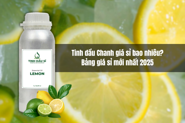 Tinh dầu Chanh giá sỉ bao nhiêu? Bảng giá mới nhất 2025 cho nhà sản xuất