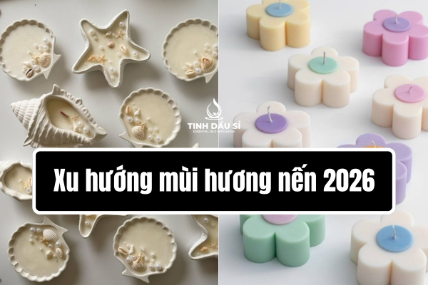 Xu hướng mùi hương nến 2026 – chọn đúng tinh dầu làm nến để dễ bán