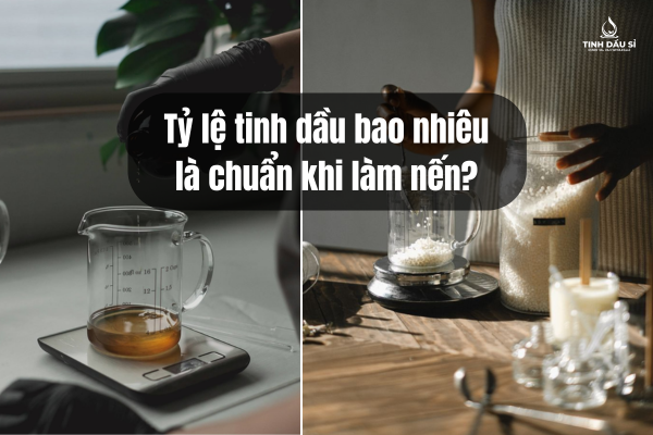 Tỷ lệ tinh dầu bao nhiêu là chuẩn khi làm nến?