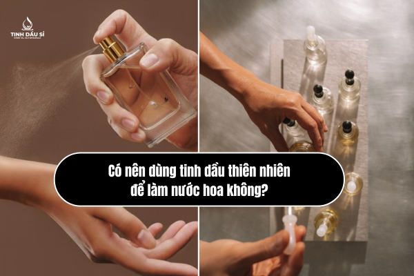 Có nên dùng tinh dầu thiên nhiên để làm nước hoa không?
