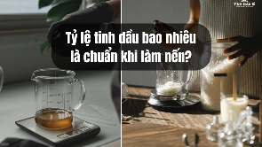 Tỷ lệ tinh dầu bao nhiêu là chuẩn khi làm nến?