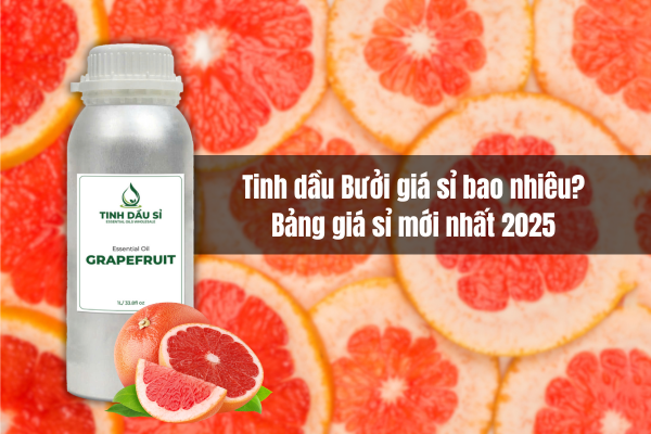 Tinh dầu Bưởi giá sỉ bao nhiêu? Bảng giá mới nhất 2025 cho nhà sản xuất