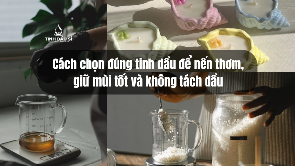 Tinh dầu sản xuất nến: Cách chọn đúng để nến thơm, giữ mùi tốt và không tách dầu