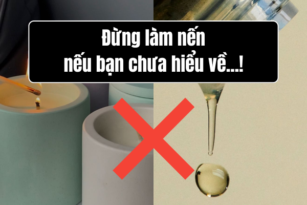 Đừng làm nến nếu bạn chưa hiểu về tinh dầu làm nến!